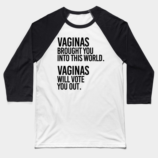 Vaginas Brought You Into This World. Vaginas Will Take You Out. Baseball T-Shirt by MAR-A-LAGO RAIDERS